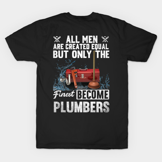 All Men Are Ctrated Qeual But Only The Finest Become Plumber by Tee-hub